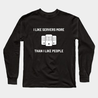 I Like Servers More Than I Like People Long Sleeve T-Shirt